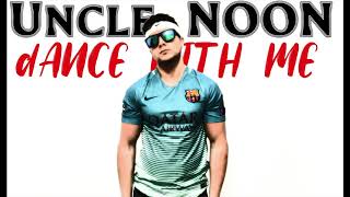 Uncle NOON - dANCE WITH ME (Official Audio)