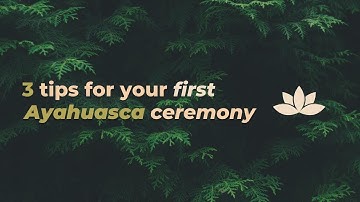 3 Tips on HOW to prepare for your FIRST Ayahuasca ceremony