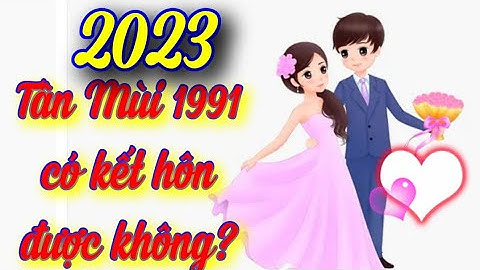 1991 lấy chông tháng 6 năm 2023 ngày nào đẹp năm 2024