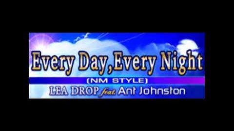 Every Day, Every Night(NM STYLE) - LEA DROP feat. Ant Johnston