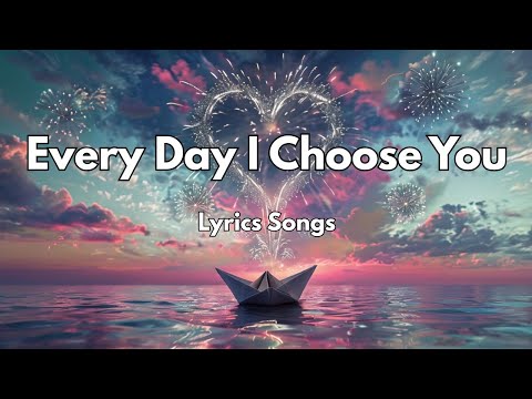 Every Day I Choose You❤️|New Love Romantic English (Lyrics) Songs 2026