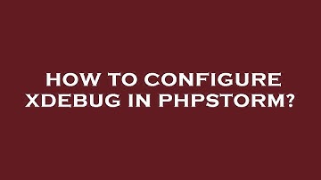 How to configure xdebug in phpstorm?
