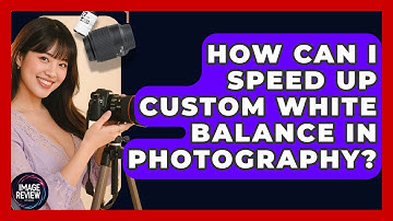How Can I Speed Up Custom White Balance In Photography? - Image Review Studio