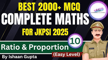 Ratio & Proportion (EASY Level) - Lec 10 - 2000+ MCQ - Complete Maths - For JKPSI  By ISHAAN GUPTA