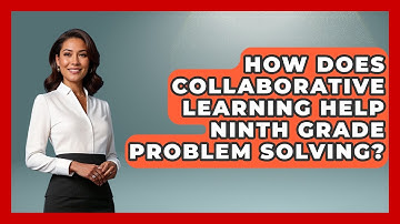 How Does Collaborative Learning Help Ninth Grade Problem Solving? - Ninth Grade Starter Guide