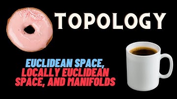 Euclidean Space, Locally Euclidean Space, and Manifolds