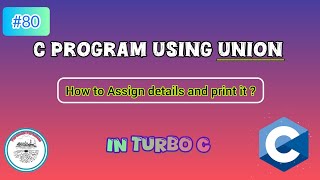 How to assign details and access it from Union in Turbo C | #80 | #c #program #turboc 