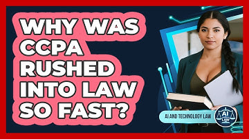 Why Was CCPA Rushed Into Law So Fast? - AI and Technology Law