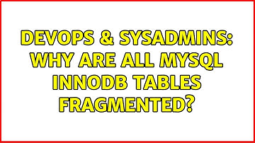 DevOps & SysAdmins: Why are all MySQL InnoDB tables fragmented? (2 Solutions!!)