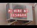 MI AIRE ACONDICIONADO NO DESAGUA