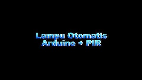 Lampu Otomatis Berbasis Arduino + Sensor PIR