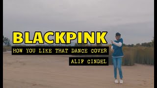 BLACKPINK Kelantan - HOW YOU LIKE THAT Dance Cover By Alif Cindel
