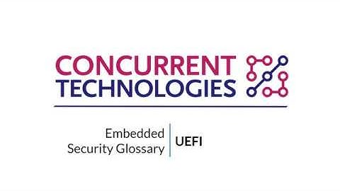 UEFI - Embedded Security Glossary Video Series | Concurrent Technologies