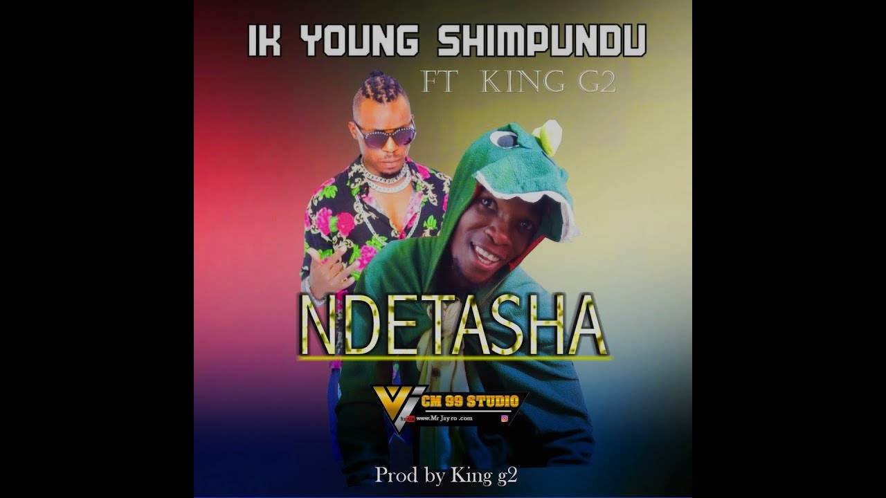  IK YOUNG SHIMPUNDU FT KING G2 NDETASHA MUSIC NEW 2022 ZAMBIA MUSIC
