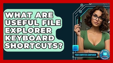 What Are Useful File Explorer Keyboard Shortcuts? - Your Computer Companion
