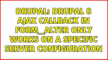 Drupal: Drupal 8 ajax callback in form_alter only works on a specific server configuration