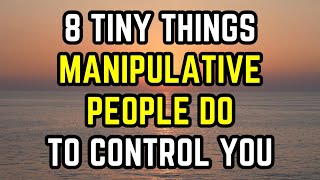 8 Tiny Things Manipulative People Do to Control You