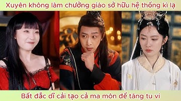 Xuyên không làm chưởng giáo sở hữu hệ thống kì lạ, bất đắc dĩ cải tạo cả ma môn để tăng tu vi.