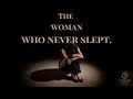 She close her eyes but never sleep. This is the story of a woman who never slept!