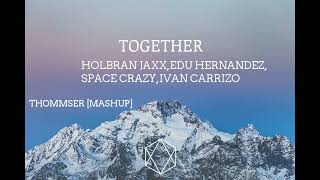 HOLBRAN JAXX, EDU HERNANDEZ, SPACE CRAZY, IVAN CARRIZO- TOGETHER [TOMMSER mashup] extended mix