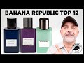 Top 12 BANANA REPUBLIC FRAGRANCES + Collezione Riservata Fragrances Review