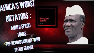 Ahmed Sékou Touré: The Revolutionary Who Defied France | Africa's Worst Dictators Ep. 4
