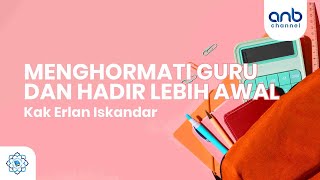 Menghormati Guru Dan Hadir Lebih Awal | Ustadz Ammi Nur Baits, ST., BA