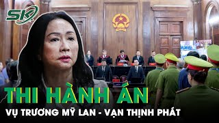 Hàng Loạt Doanh Nghiệp Phải Nộp Lại Tiền, Thi Hành Án Vụ Trương Mỹ Lan - Vạn Thịnh Phát Như Thế Nào?