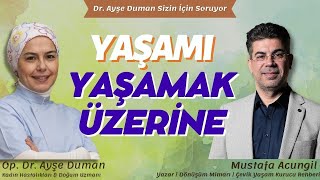 Yaşamı Yaşamak Üzerine | Mustafa Acungil | Op. Dr. Ayşe Duman