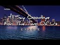 I'll Say Goodbye For The Two Of Us | By Exposé | @KeiRgee Lyrics Video