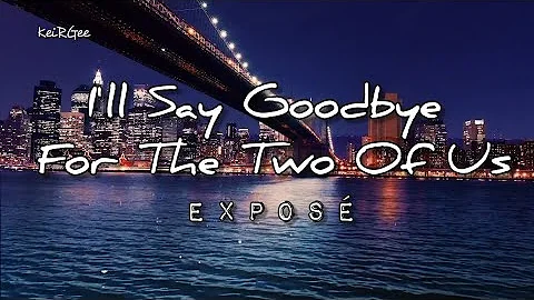 I'll Say Goodbye For The Two Of Us | By Exposé | @keirgee Lyrics Video