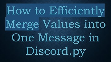 How to Efficiently Merge Values into One Message in Discord.py