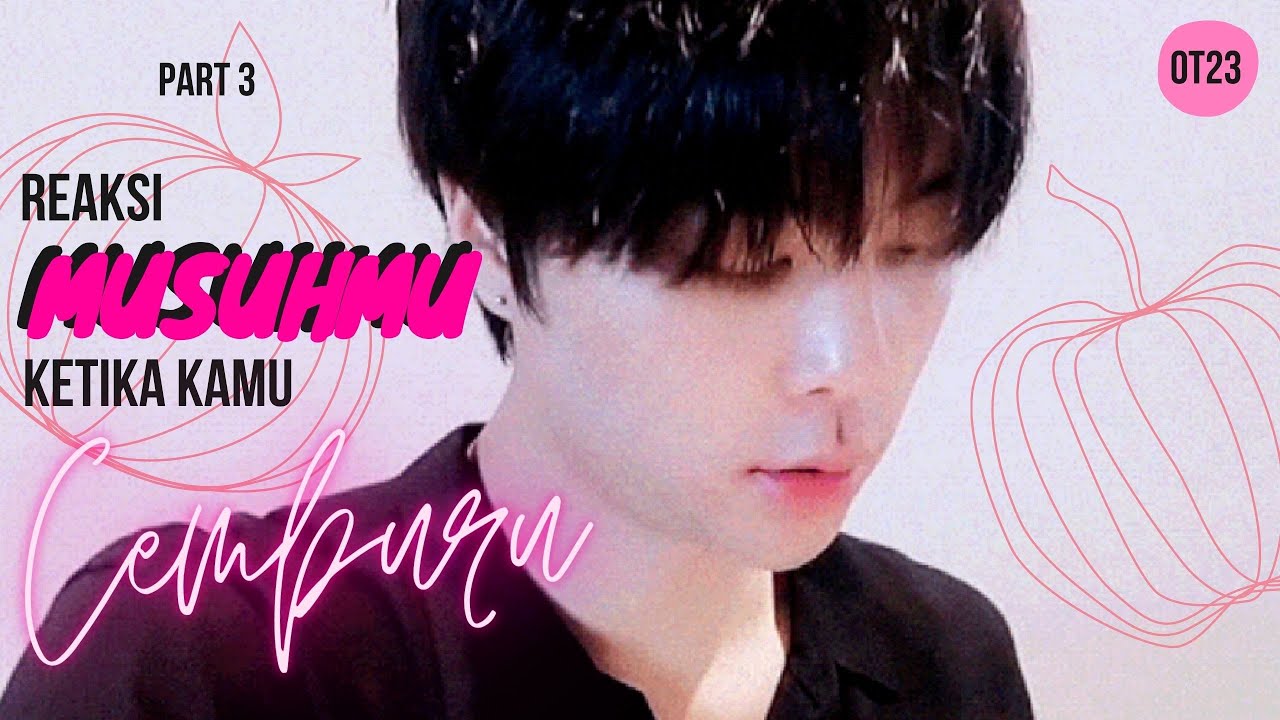 POV NCT OT23: (Part 3) Reaksi musuhmu ketika liat kamu cemburu