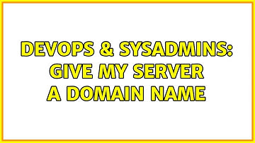 DevOps & SysAdmins: Give My Server a Domain Name (2 Solutions!!)