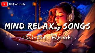 Mind Fresh Mashup ( Slowed + Reverb ) Mind relaxing song | Love Mashup | Total lofi remix