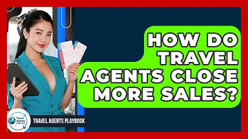 How Do Travel Agents Close More Sales? - Travel Agents Playbook