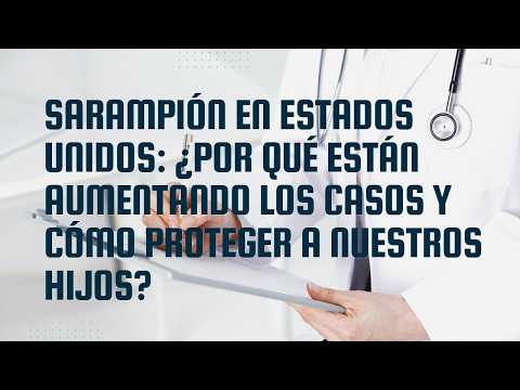 Sarampión en Estados Unidos: ¿por qué están aumentando los casos y cómo proteger a nuestros hijos?