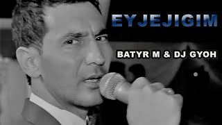 Batyr Muhammedow ft. DJ Gyoh - Eyjejigim (Official HD Video)