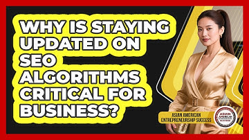 Why Is Staying Updated On SEO Algorithms Critical For Business?