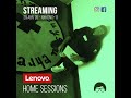 Wally lopez presents lenovo home sessions 3