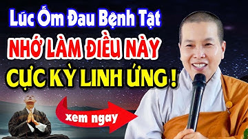 Lúc Ốm Đau Bệnh Tật Nhớ Làm Điều Này Cực Kỳ Linh Ứng | SC. Thích Nữ Như Lan