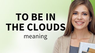 Floating Through Thoughts: Understanding "To Be in the Clouds"