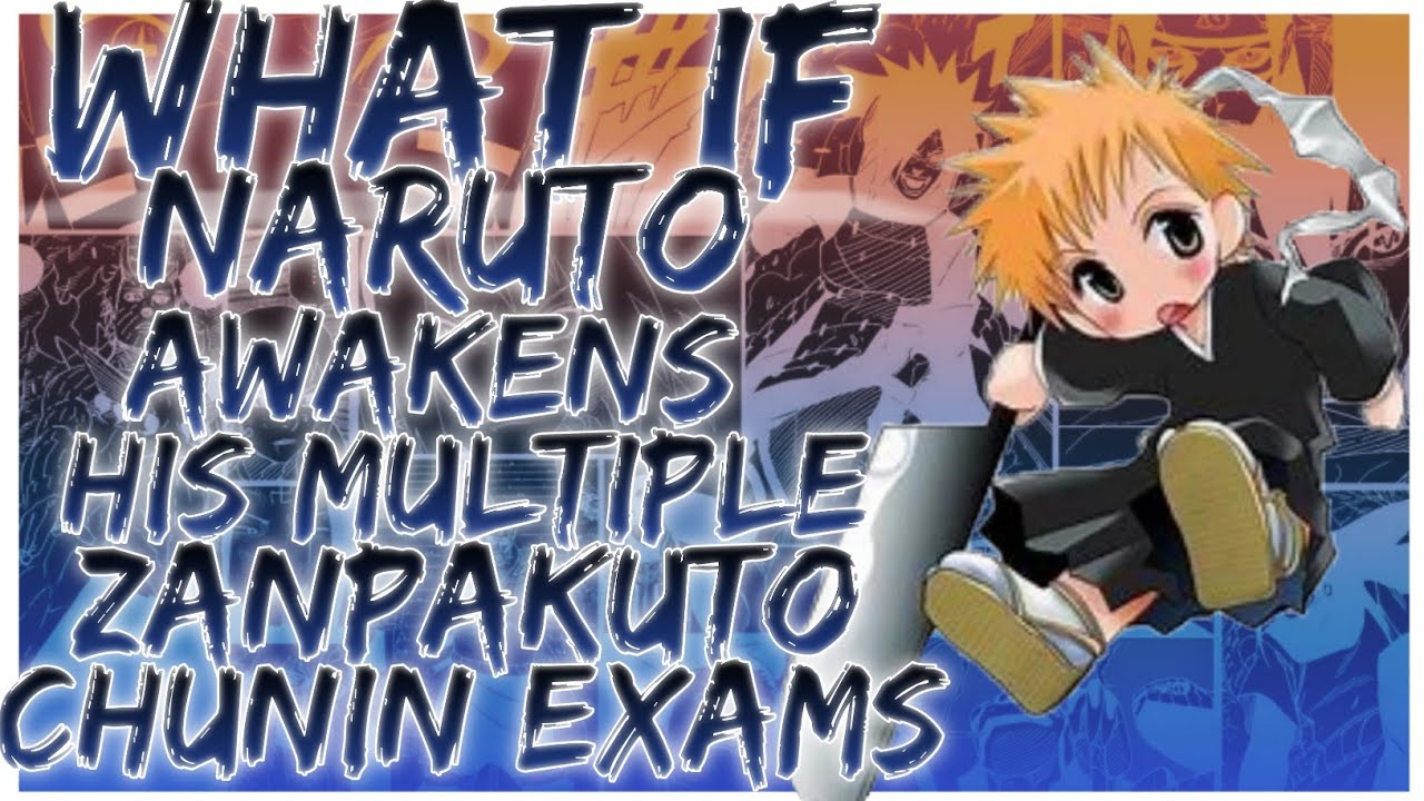 what if Naruto awakens his multiple Zanpakuto chunin exams
