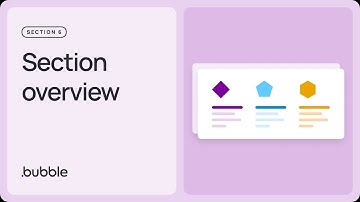 Section overview: Getting started with Bubble (6.1)