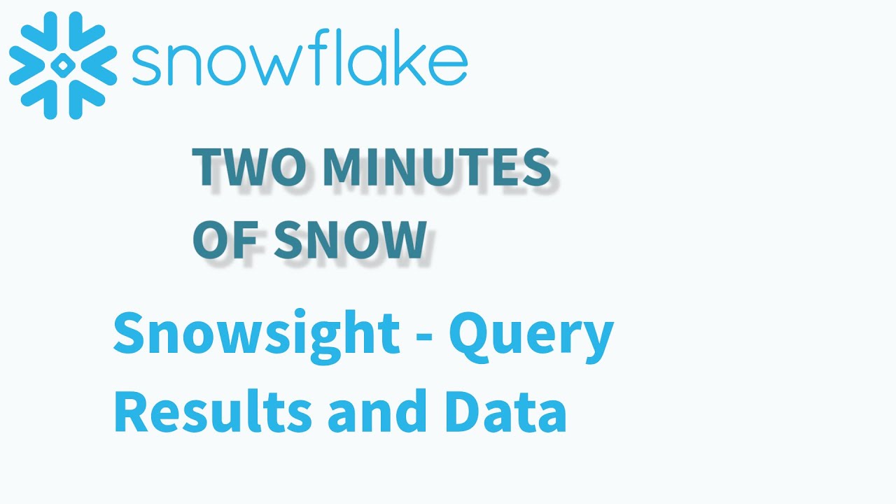 Snowflake: Two Minutes of Snow - Snowsight Query Results and Data - YouTube