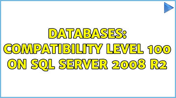 Databases: Compatibility level 100 on SQL Server 2008 R2 (2 Solutions!!)