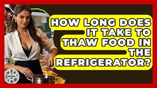 How Long Does It Take To Thaw Food In The Refrigerator? - The Skillful Chef