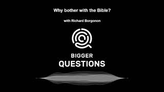Why bother with the Bible? with Richard Borgonon (BQ Ep 211) @ThirdSpaceAu