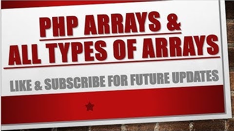 PHP ARRAYS AND ALL TYPES OF ARRAYs