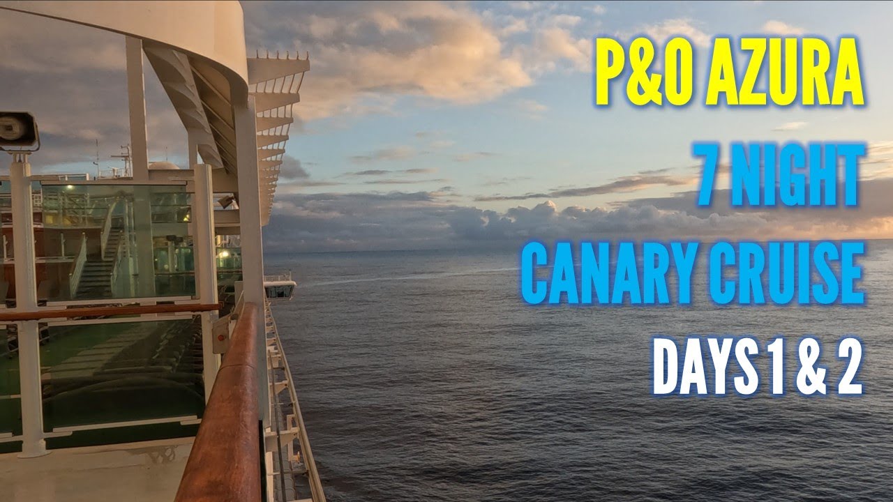 P&O Azura 7 Night Canary Cruise (Days 1 and 2) YouTube
